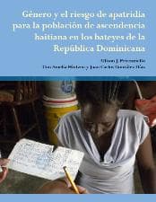 Cover of Género y el riesgo de apatridia para la población de ascendencia haitiana en los bateyes de la República Dominicana.