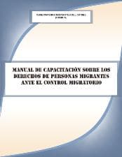 Portada de Manual de Capacitación sobre los Derechos de Personas Migrantes ante el control migratorio.