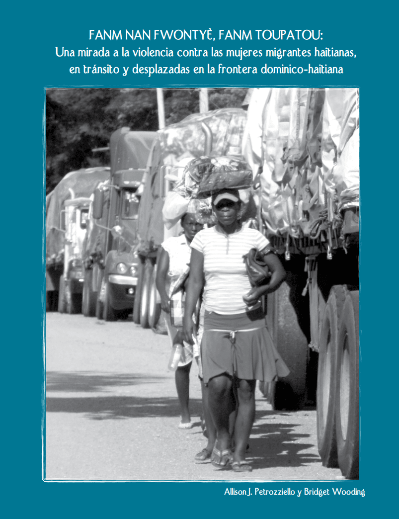 Cover of Fanm nan fwontyè, Fanm toupatou: Una mirada a la violencia contra las mujeres migrantes haitianas en tránsito y desplazadas.